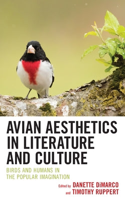 Avian Aesthetics in Literature and Culture: Birds and Humans in the Popular Imagination Paperback Lexington Books