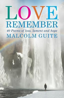 Love, Remember: 40 Poems of Loss, Lament and Hope Paperback Canterbury Press Norwich