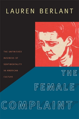 The Female Complaint: The Unfinished Business of Sentimentality in American Culture Paperback Duke University Press