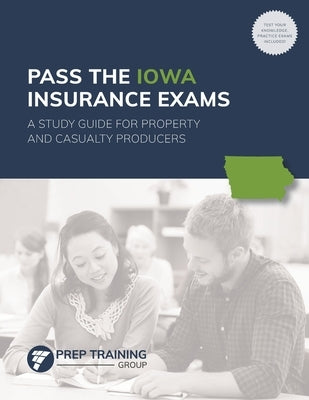 Pass the Iowa Insurance Exams: A Study Guide for Property and Casualty Producers Paperback Prep Training Group