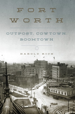 Fort Worth: Outpost, Cowtown, Boomtown Paperback University of Oklahoma Press