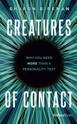 Creatures of Contact: Why You Need More Than a Personality Test by Birkman, Sharon