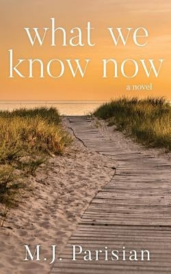 What We Know Now Paperback M.J. Parisian