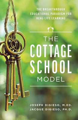 The Cottage School Model: The Breakthrough Educational Paradigm for Real-Life Learning Paperback Advantage Media Group