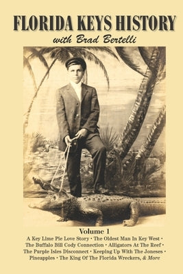 Florida Keys History with Brad Bertelli: Volume 1 Paperback Independently Published