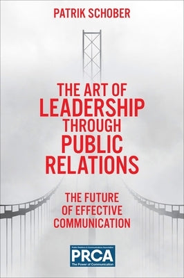 The Art of Leadership Through Public Relations: The Future of Effective Communication Paperback Emerald Publishing Limited