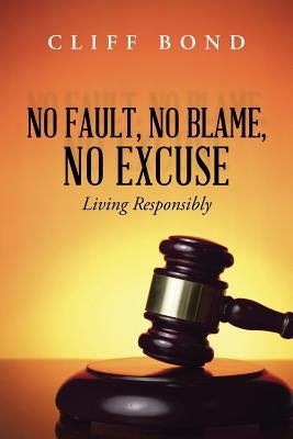No Fault, No Blame, No Excuse: Living Responsibly Paperback WestBow Press