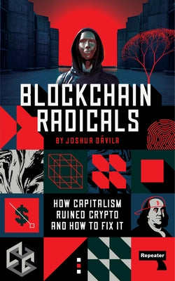 Blockchain Radicals: How Capitalism Ruined Crypto and How to Fix It Paperback Repeater