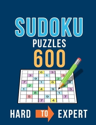 Sudoku 600 Puzzles Hard to Expert: Ultimate Challenge Collection of Sudoku Problems with Two Levels of Difficulty to Improve your Game Paperback Independently Published