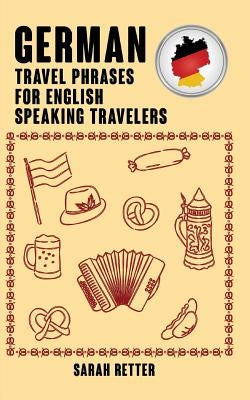 German: Travel Phrases for English Speaking Travelers: The most needed 1.000 phrases when traveling in German speaking countri Paperback Createspace Independent Publishing Platform