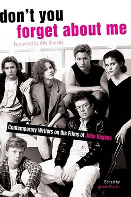 Don't You Forget about Me: Contemporary Writers on the Films of John Hughes Paperback Gallery Books