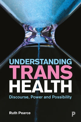 Understanding Trans Health: Discourse, Power and Possibility Paperback Policy Press