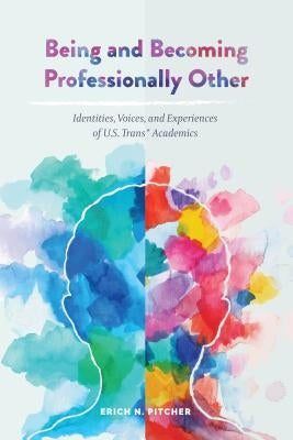 Being and Becoming Professionally Other: Identities, Voices, and Experiences of U.S. Trans* Academics Paperback Peter Lang Inc., International Academic Publi