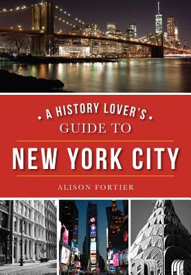 A History Lover's Guide to New York City Paperback History Press