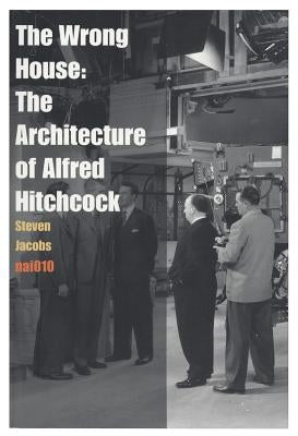 The Wrong House: The Architecture of Alfred Hitchcock Paperback Nai010 Publishers