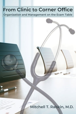 From Clinic to Corner Office: Organization and Management on the Exam Table Paperback Dorrance Publishing Co.