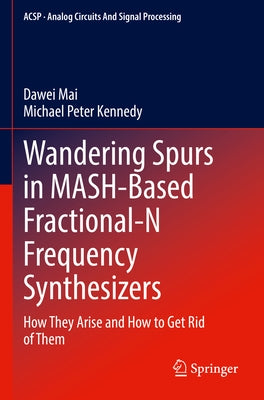 Wandering Spurs in Mash-Based Fractional-N Frequency Synthesizers: How They Arise and How to Get Rid of Them Paperback Springer