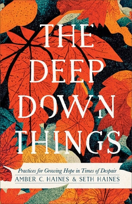 Paperback book titled "The Deep Down Things: Practices for Growing Hope in Times of Despair" by Brazos Press with a colorful cover design.