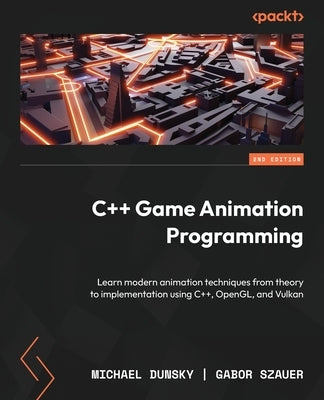 C++ Game Animation Programming - Second Edition: Learn modern animation techniques from theory to implementation using C++, OpenGL, and Vulkan Paperback Packt Publishing