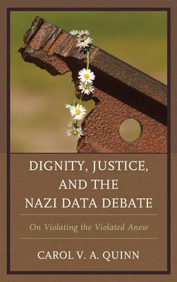 Dignity, Justice, and the Nazi Data Debate: On Violating the Violated Anew Paperback Lexington Books