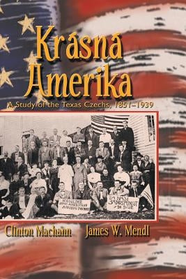 Krasna Amerika: A Study of Texas Czechs, 1851-1939 Paperback Eakin Press