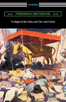 Twilight of the Idols and The Anti-Christ Paperback Digireads.com
