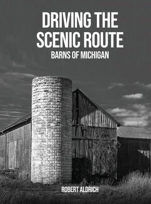 Driving the Scenic Route: Barns of Michigan by Aldrich, Robert