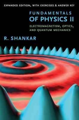 Fundamentals of Physics II: Electromagnetism, Optics, and Quantum Mechanics Paperback Yale University Press