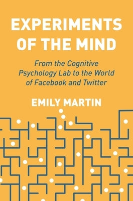 Experiments of the Mind: From the Cognitive Psychology Lab to the World of Facebook and Twitter Paperback Princeton University Press