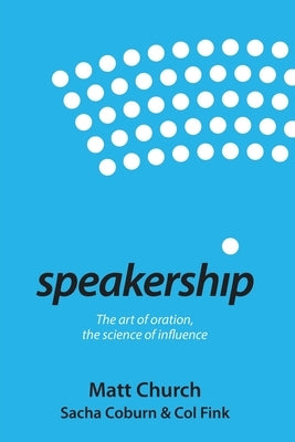 Speakership: The art of oration, the science of influence Paperback Thought Leaders