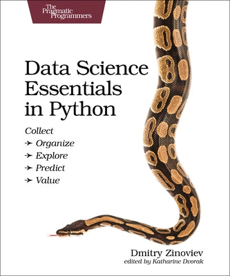 Data Science Essentials in Python: Collect - Organize - Explore - Predict - Value Paperback Pragmatic Bookshelf