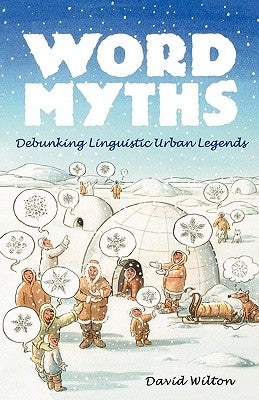 Word Myths: Debunking Linguistic Urban Legends by Wilton, David