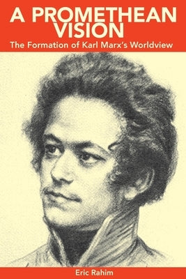 A Promethean Vision: The Formation of Karl Marx's Worldview Paperback Praxis Press