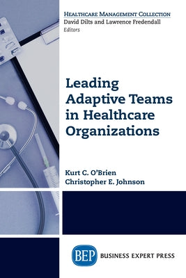 Leading Adaptive Teams in Healthcare Organizations Paperback Business Expert Press
