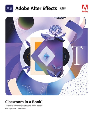 Adobe After Effects Classroom in a Book (2022 Release) by Fridsma, Lisa
