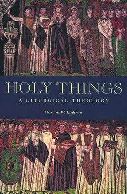 Holy Things: A Liturgical Theology Paperback Fortress Press