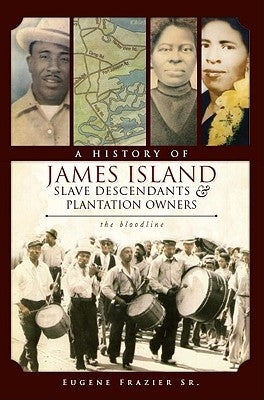 A History of James Island Slave Descendants & Plantation Owners: The Bloodline Paperback History Press