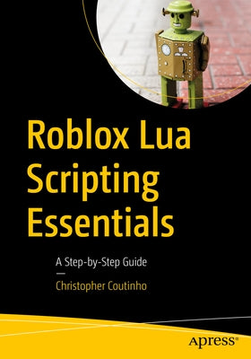 Roblox Lua Scripting Essentials: A Step-By-Step Guide by Coutinho, Christopher