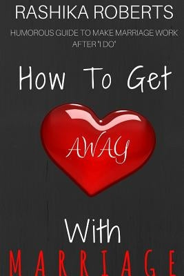 How To Get Away With Marriage Paperback Rashika Roberts