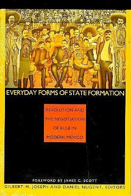 Everyday Forms of State Formation: Revolution and the Negotiation of Rule in Modern Mexico Paperback Duke University Press