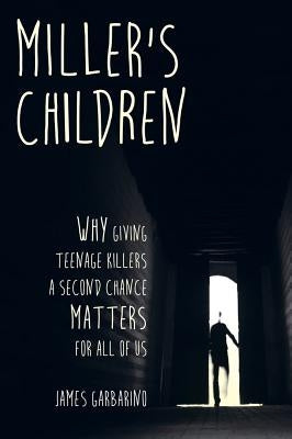 Miller's Children: Why Giving Teenage Killers a Second Chance Matters for All of Us Paperback University of California Press