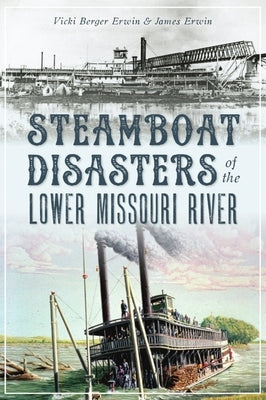 Steamboat Disasters of the Lower Missouri River Paperback History Press
