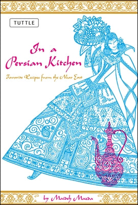 In a Persian Kitchen: Favorite Recipes from the Near East Paperback Tuttle Publishing