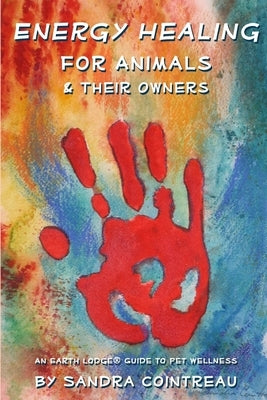 Energy Healing for Animals and Their Owners: An Earth Lodge Guide to Pet Wellness Paperback Earth Lodge Publications