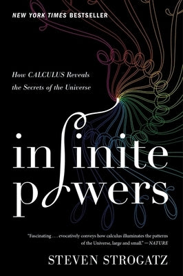 Infinite Powers: How Calculus Reveals the Secrets of the Universe Paperback Mariner Books
