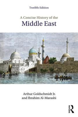 A Concise History of the Middle East by Goldschmidt, Arthur, Jr.