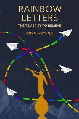 Rainbow Letters: The Temerity to Believe Paperback Independently Published