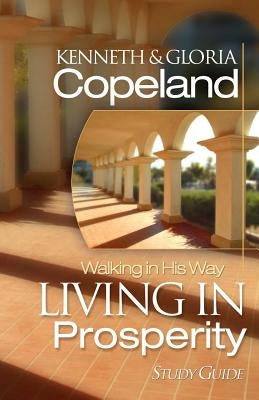 Living in Prosperity Study Guide Paperback Kenneth Copeland Ministries