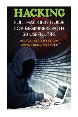 Hacking: Full Hacking Guide for Beginners With 30 Useful Tips. All You Need To Know About Basic Security: (How to Hack, Compute Paperback Createspace Independent Publishing Platform