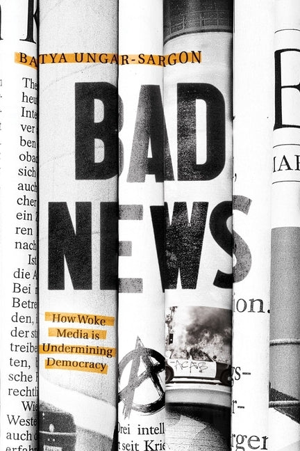 Bad News: How Woke Media Is Undermining Democracy Paperback Encounter Books